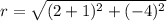 r=\sqrt{(2+1)^2+(-4)^2}