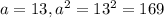 a = 13, a^2 = 13^2 = 169