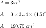 A=3\pi r^2\\\\A=3\times 3.14\times (4.5)^2\\\\A=190.75\ cm^2