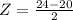 Z = \frac{24 - 20}{2}