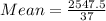 Mean = \frac{2547.5}{37}