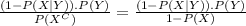 \frac{(1 - P(X | Y ) ) . P(Y)}{P( X^{C} )  } =  \frac{(1 - P(X | Y ) ) . P(Y)}{ 1 - P( X )  }