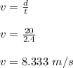 v = \frac{d}{t} \\\\v = \frac{20}{2.4} \\\\v = 8.333 \ m/s
