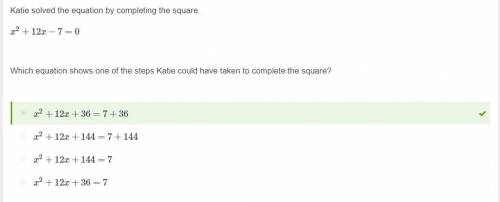 Katie solved the equation by completing the square. x2+12x−7=0 which equation shows one of the steps