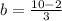 b = \frac{10-2}{3}