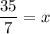 \dfrac{35}{7}=x