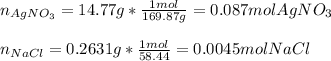 n_{AgNO_3}=14.77g*\frac{1mol}{169.87g}=0.087molAgNO_3\\\\ n_{NaCl}=0.2631g*\frac{1mol}{58.44}=0.0045molNaCl