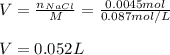V=\frac{n_{NaCl}}{M}=\frac{0.0045mol}{0.087mol/L}\\\\V=0.052L
