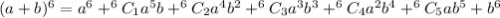 (a + b)^6 = a^6 + ^6C_1a^{5}b + ^6C_2a^{4}b^2 + ^6C_3a^{3}b^3+ ^6C_4a^{2}b^4+ ^6C_5ab^5+b^6