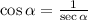 \cos \alpha = \frac{1}{\sec \alpha }