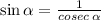 \sin \alpha = \frac{1}{cosec \: \alpha }