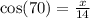 \cos(70)  =  \frac{x}{14}