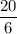 \dfrac{20}{6}