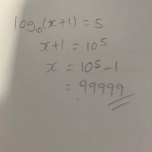 Log (x+1)=5
Please help I need to finish this can you please show the steps