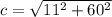 c = \sqrt{11^2 + 60^2}