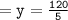 =\tt y =  \frac{120}{5}