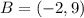 B = (-2,9)