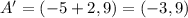 A' = (-5 + 2,9) = (-3,9)