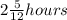 2\frac{5}{12}hours