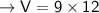 \rightarrow \sf V = 9 \times 12