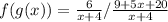 f(g(x)) = \frac{6}{x+4}/ \frac{9+5x+20}{x+4}}