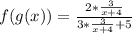 f(g(x)) = \frac{2*\frac{3}{x+4}}{3*\frac{3}{x+4} + 5}