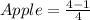 Apple = \frac{4-1}{4}