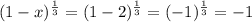 (1-x)^{\frac{1}{3}  } =  (1-2)^{\frac{1}{3}  } = (-1)^{\frac{1}{3} } = -1