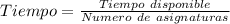 Tiempo = \frac{Tiempo\ disponible}{Numero\ de\ asignaturas}