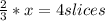 \frac{2}{3}*x=4 slices