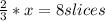 \frac{2}{3}*x=8 slices