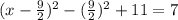 (x-\frac{9}{2} )^{2}  -(\frac{9}{2}) ^{2}+ 11=7