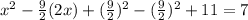 x^{2} -\frac{9}{2} (2x) +(\frac{9}{2} )^{2} -(\frac{9}{2}) ^{2}+ 11=7