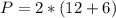 P=2*(12 + 6)