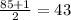 \frac{85+1}{2}=43