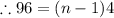 \therefore 96 = (n - 1)4