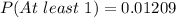 P(At\ least\ 1) = 0.01209