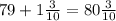 79 + 1 \frac{3}{10}  = 80 \frac{3}{10}