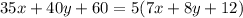 35x + 40y + 60 = 5(7x + 8y + 12)