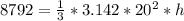 8792 = \frac{1}{3} * 3.142*20^{2}*h