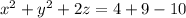 x^2 + y^2 +2z =4 + 9 - 10