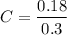 $C = \frac{0.18}{0.3}$