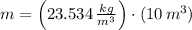 m = \left(23.534\,\frac{kg}{m^{3}} \right)\cdot (10\,m^{3})