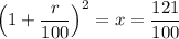 \left ( 1 + \dfrac{r}{100} \right ) ^{2} = x = \dfrac{121}{100}