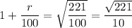 1 + \dfrac{r}{100} = \sqrt{ \dfrac{221}{100} } = \dfrac{\sqrt{221} }{10}