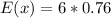 E(x) = 6 * 0.76