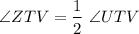 $\angle ZTV  = \frac{1}{2} \ \angle UTV$