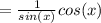 = \frac{1}{sin(x)}cos(x)