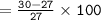 =  \tt \frac{30 - 27}{27}  \times 100