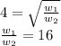 4 = \sqrt{\frac{w_1}{w_2} }\\\frac{w_1}{w_2} = 16